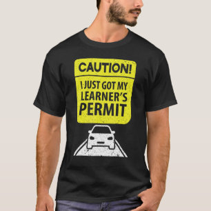 Vorsicht, ich habe gerade meinen Führerschein gema T-Shirt