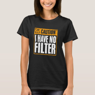Vorsicht, ich habe keine Filter Funny Offensive sa T-Shirt