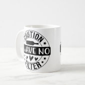Vorsicht, ich habe keinen Filter Kaffeetasse (Vorderseite Links)