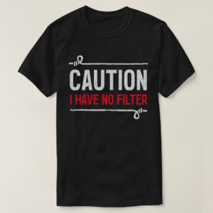 Vorsicht, ich habe keinen Filter Spaß Sarcasm Funn T-Shirt