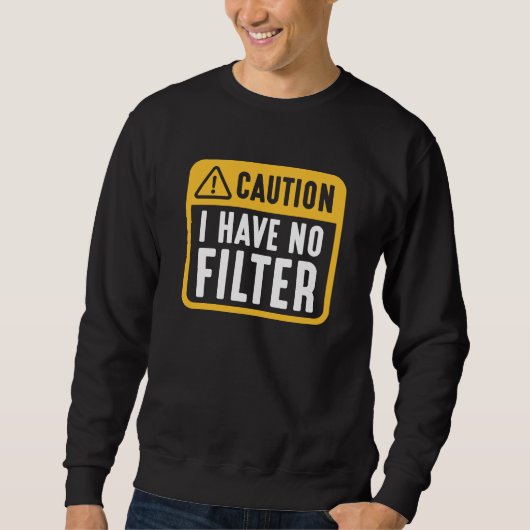 Vorsicht, ich habe keinen Filter Sweatshirt (Vorderseite)