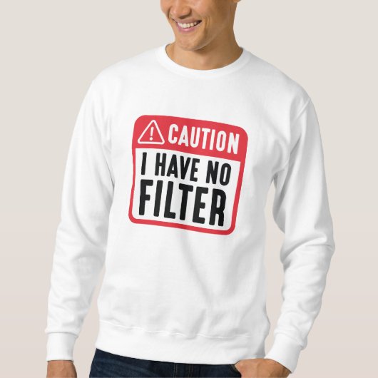 Vorsicht, ich habe keinen Filter Sweatshirt (Vorderseite)