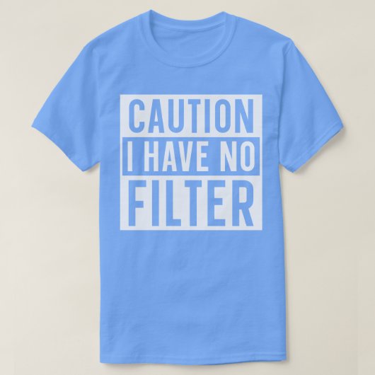Vorsicht, ich habe keinen Filter T-Shirt (Design vorne)