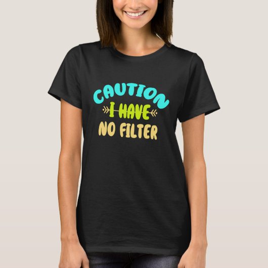 Vorsicht, ich habe keinen Filter T-Shirt (Vorderseite)