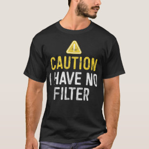 Vorsicht, ich habe keinen Filter T-Shirt