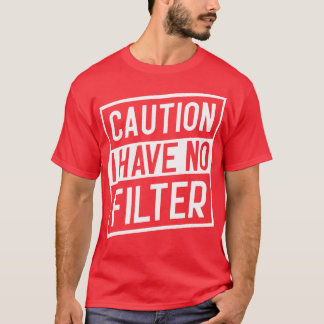 Vorsicht, ich habe keinen Filter T-Shirt