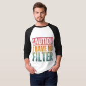 VORSICHT, ICH HABE KEINEN FILTER-T - Shirt (Vorne ganz)