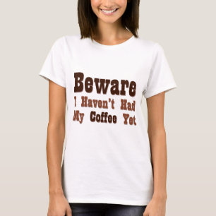 Vorsicht, ich hatte noch keinen Kaffee T-Shirt