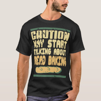 Vorsicht kann beginnen, über Brötchen zu sprechen T-Shirt
