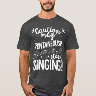 Vorsicht kann spontan anfangen, Musik zu singen T-Shirt
