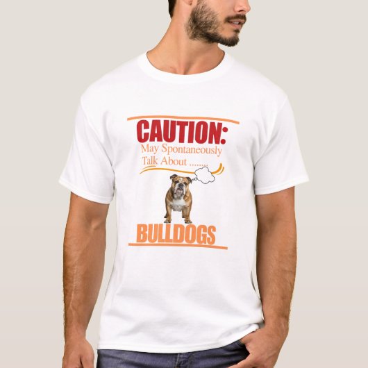 Vorsicht: Kann spontan über Bulldogs sprechen T-Shirt (Vorderseite)