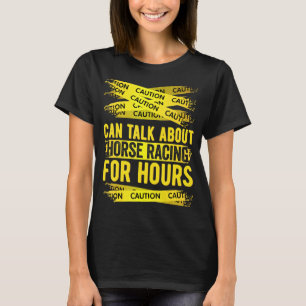Vorsicht, kann stundenlang über Pferderennen sprec T-Shirt