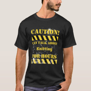 Vorsicht kann stundenlang über Stricken reden T-Shirt