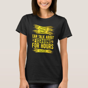 Vorsicht kann über stundenlanges Fischen sprechen T-Shirt