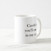 Vorsicht, oder du wirst in meiner neuartigen Kaffe Kaffeetasse (VorderseiteRechts)