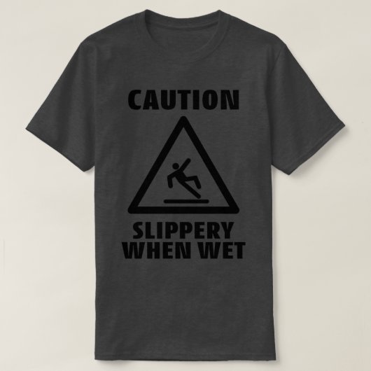 Vorsicht Schluppery, wenn feuchte Vorsicht signier T-Shirt (Design vorne)