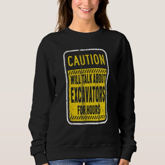 Vorsicht wird über Bagger für Stunden sprechen Sweatshirt (Vorderseite)