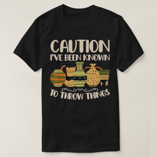 Vorsicht wirft Dinge Pottery Potter Keramik Clay T-Shirt (Design vorne)