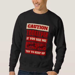 Vorsicht Zookeeper, wenn Sie sehen, dass ich laufe Sweatshirt