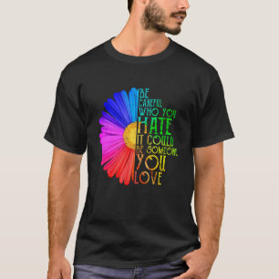 Vorsichtig, wer du Hasch Gay Lesbian Pride Rainbo T-Shirt
