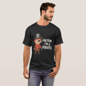 Vortäuschen, ich bin Pirate - Niedliche Piratenill T-Shirt (Vorne ganz)