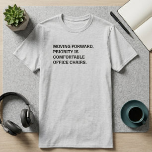 Vorwärtskommen Bequeme Bürostühle haben Priorität  T-Shirt