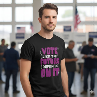 Vote Like The Future Depends On It - Election Day T-Shirt