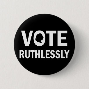 VOTE RUTHLESSLY Ruth Bader Ginsburg Button