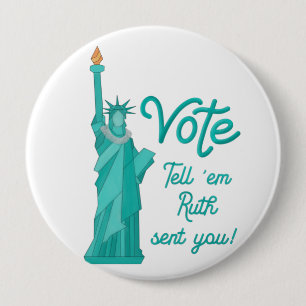Vote Tell "em Ruth Sent you with Statue of Liberty Button