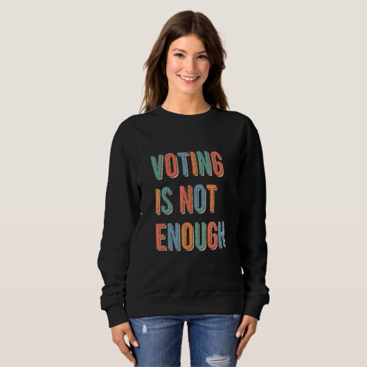 Voting Is Not Enough Sweatshirt (Vorne ganz)