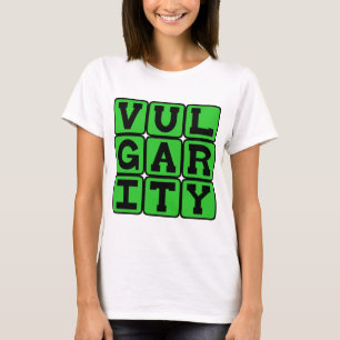 Vulgarität, mangelnder guter Geschmack T-Shirt
