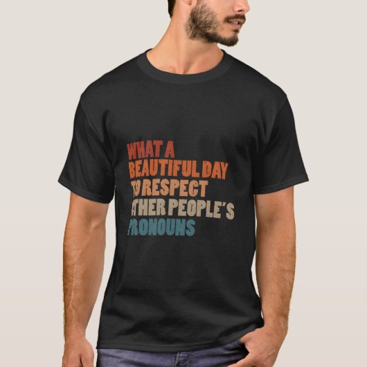 W A Beautiful Day To Respect Other People'S Pronou T-Shirt (Vorderseite)
