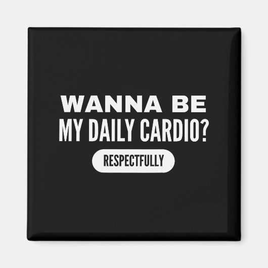 W Be My Daily Cardio Funny Gym Saying Magnet (Vorne)