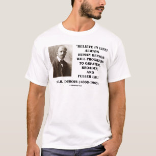 W.E.B. Du Bois glaubt an das Leben immer Fortschri T-Shirt