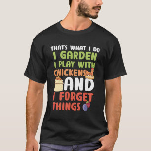 W I Do I Garden I spiele ich mit Hühnern Vergiss e T-Shirt
