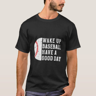 Wach auf Baseball, hab einen guten Tag Baseballspi T-Shirt