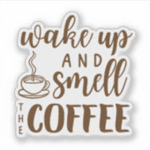 Wach auf und riech den Kaffee Aufkleber (Vorderseite)
