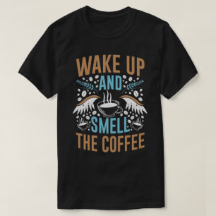 Wach auf und rieche den Kaffee Moderne Zitat-Typog T-Shirt