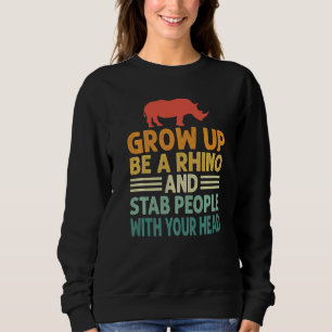 Wachse auf, werde ein Nashorn und ersteche Mensche Sweatshirt