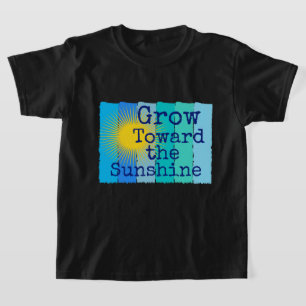 Wachse dem Sonnenschein entgegen. T-Shirt