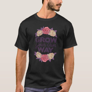 Wachse durch das, was du durchmachst Gärtner Pflan T-Shirt