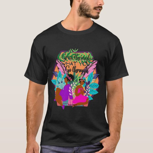 Wachse durch das, was du durchmachst T-Shirt (Vorderseite)