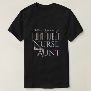 Wachsen Sie auf, um wie Krankenschwester-Tante zu T-Shirt