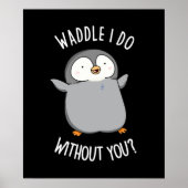 Waddle I Do ohne Sie Funny Pinguin Pun Dark BG Poster (Vorne)