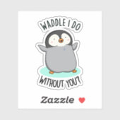 Waddle I do without you Funny Pinguin Pub Aufkleber (Blatt)