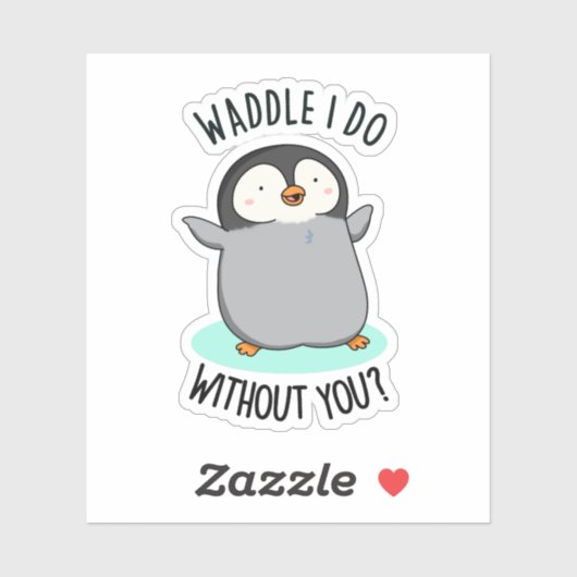 Waddle I do without you Funny Pinguin Pub Aufkleber (Blatt)