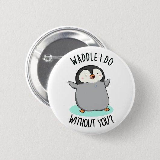 Waddle I do without you Funny Pinguin Pub Button (Vorne & Hinten)