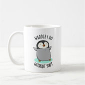 Waddle I do without you Funny Pinguin Pub Kaffeetasse (Links)
