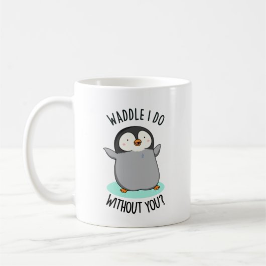 Waddle I do without you Funny Pinguin Pub Kaffeetasse (Links)