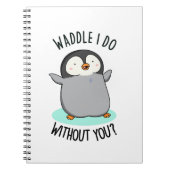 Waddle I do without you Funny Pinguin Pub Notizblock (Vorderseite)